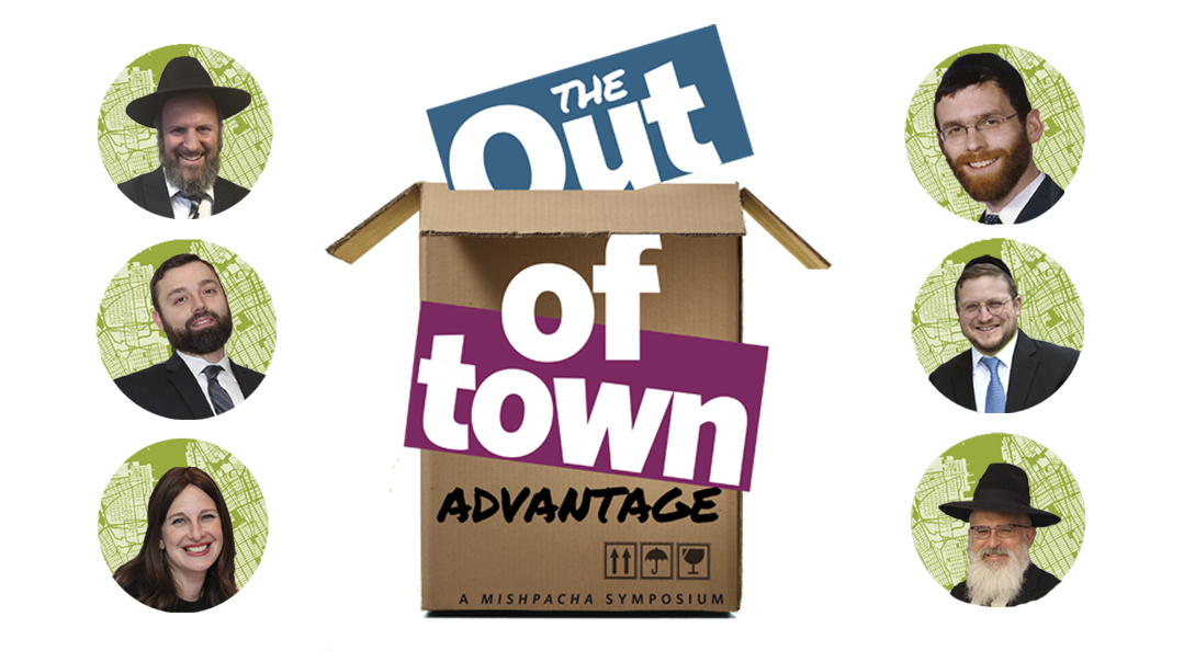 The Out of Town Advantage: A Mishpacha Symposium